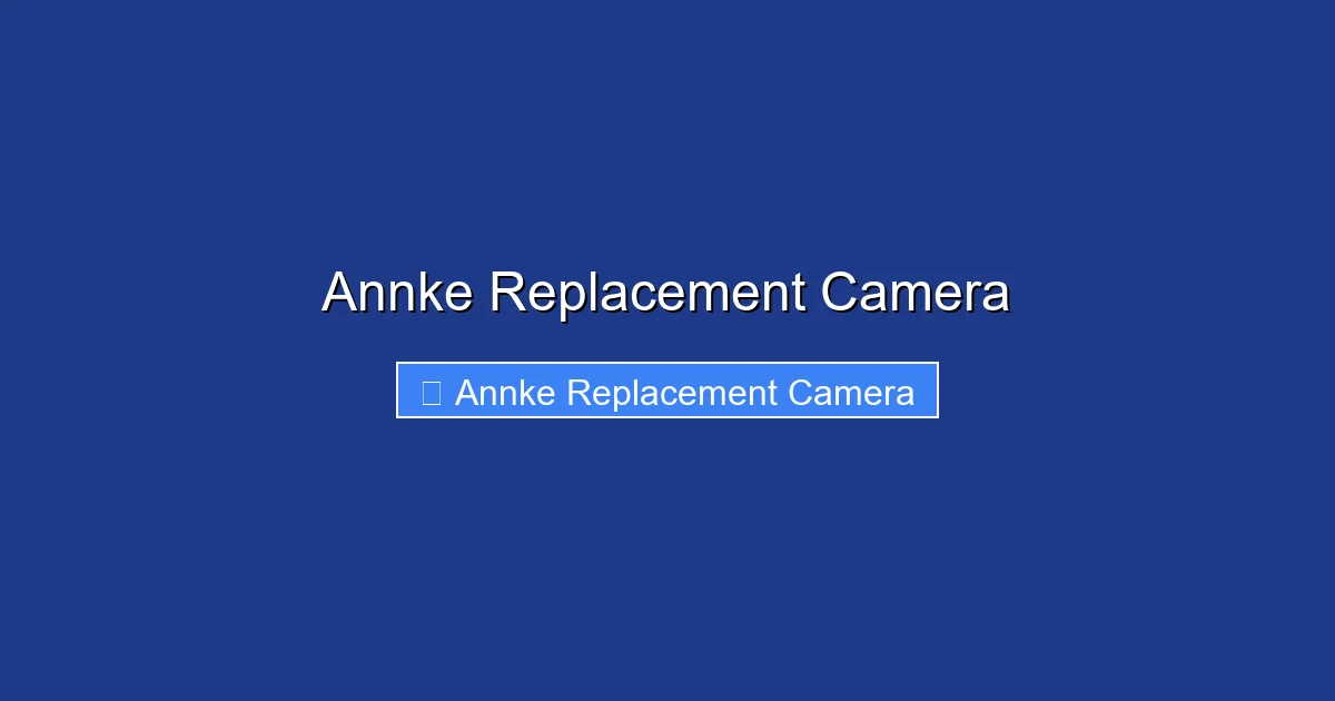 Annke Replacement Camera