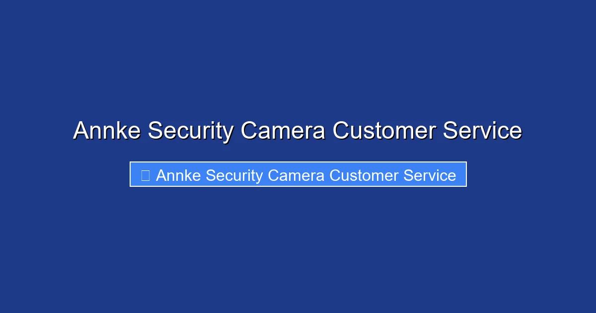 Annke Security Camera Customer Service