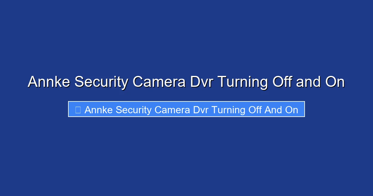 Annke Security Camera Dvr Turning Off and On