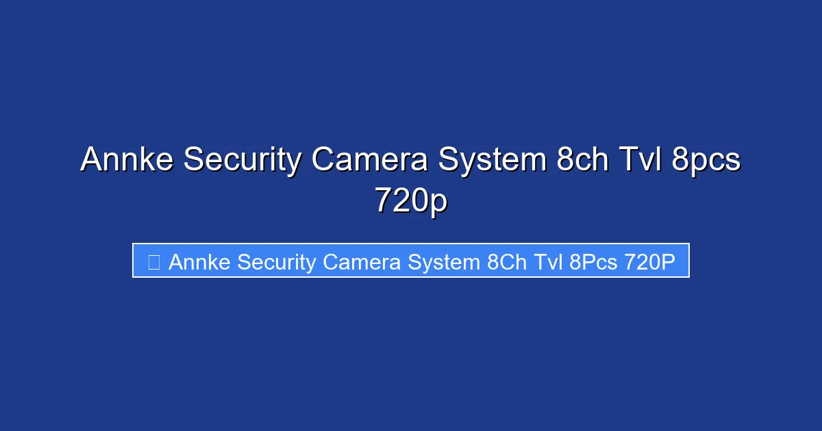 Annke Security Camera System 8ch Tvl 8pcs 720p