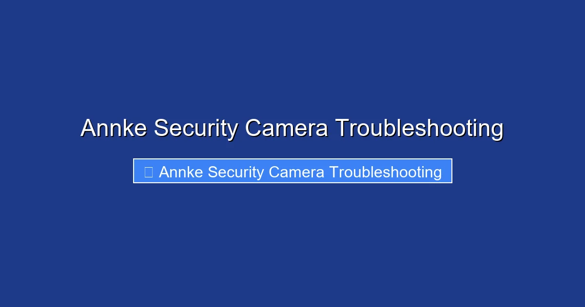 Annke Security Camera Troubleshooting