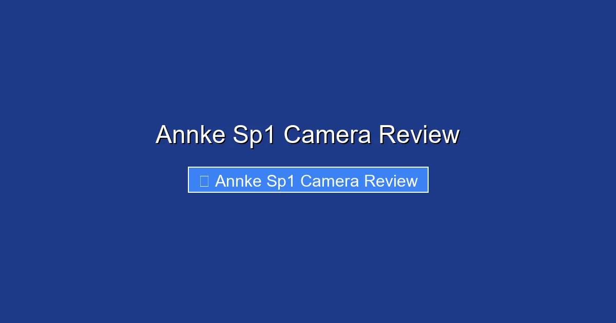 Annke Sp1 Camera Review