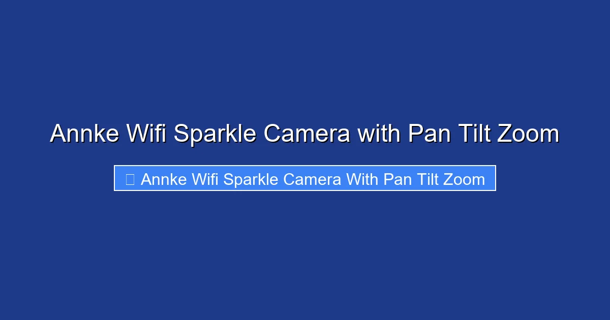 Annke Wifi Sparkle Camera with Pan Tilt Zoom