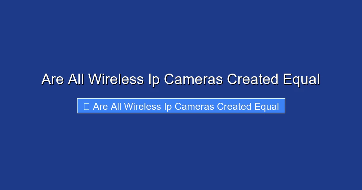 Are All Wireless Ip Cameras Created Equal