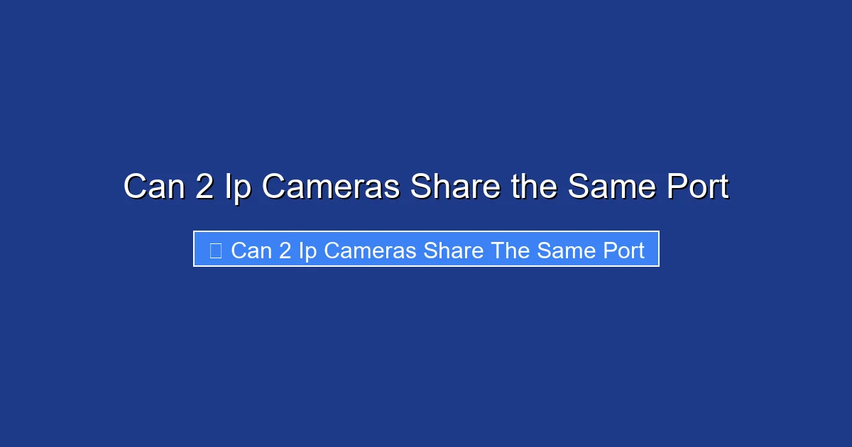 Can 2 Ip Cameras Share the Same Port