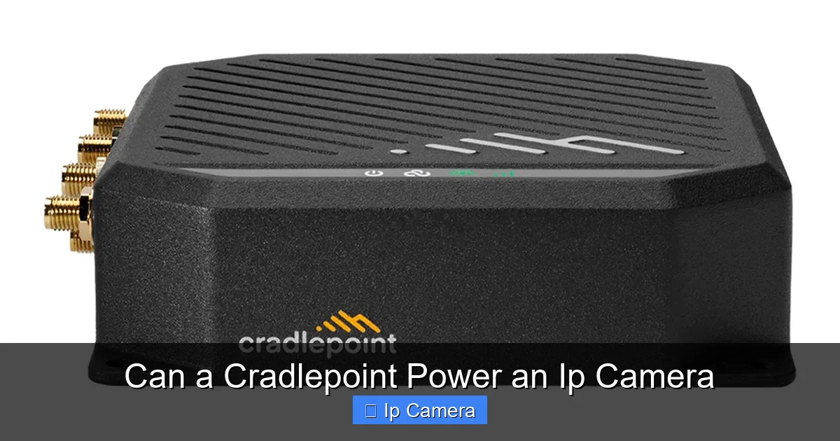 Can a Cradlepoint Power an Ip Camera