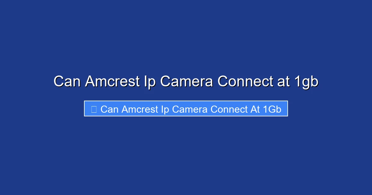 Can Amcrest Ip Camera Connect at 1gb