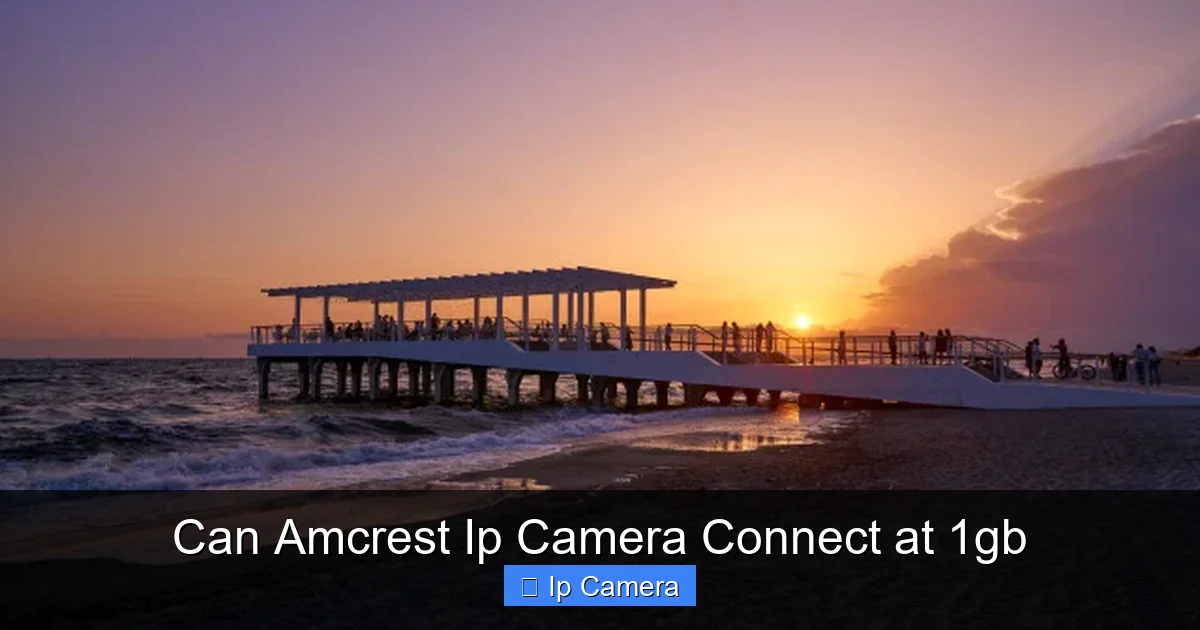Can Amcrest Ip Camera Connect at 1gb