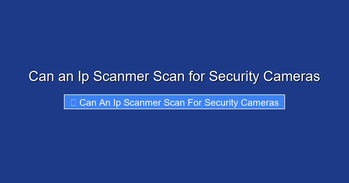Can an Ip Scanmer Scan for Security Cameras