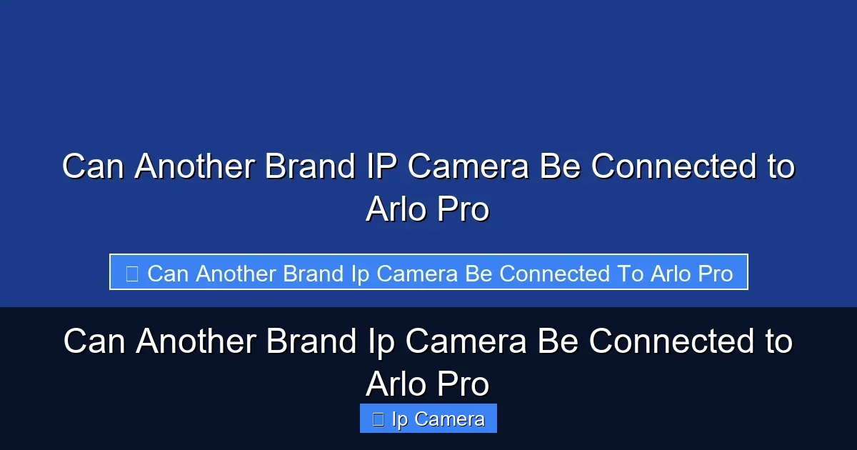 Can Another Brand Ip Camera Be Connected to Arlo Pro