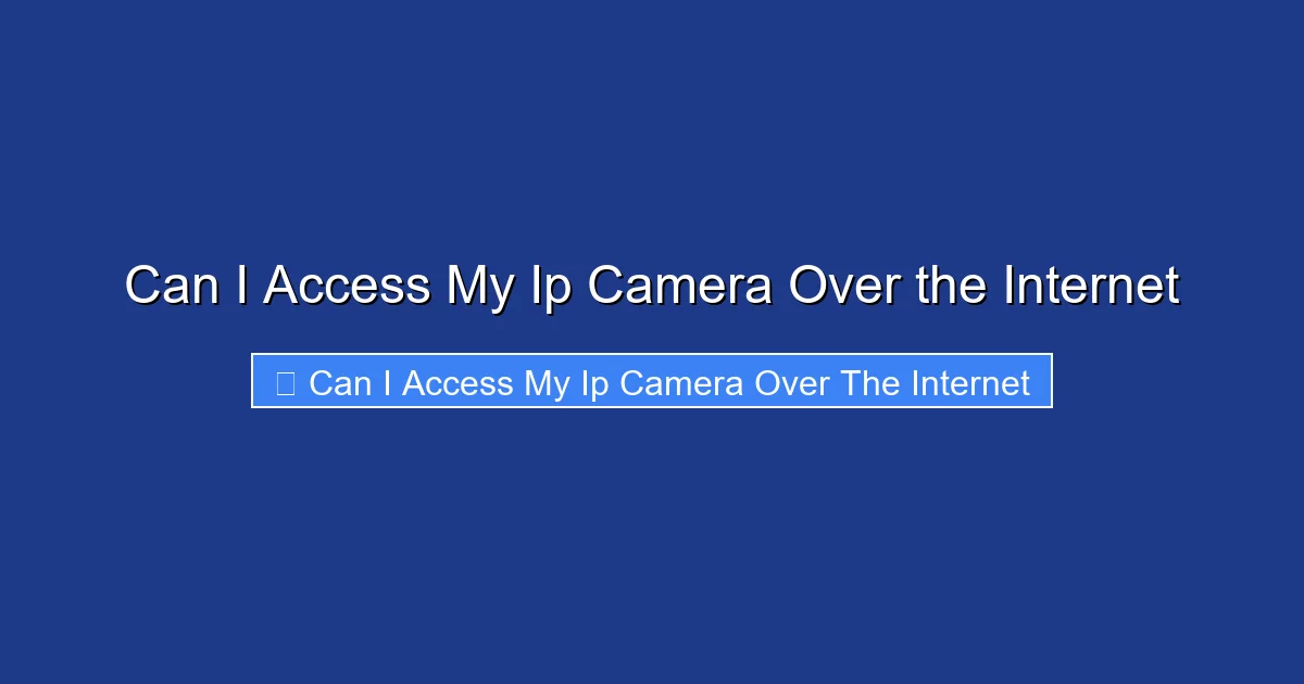 Can I Access My Ip Camera Over the Internet