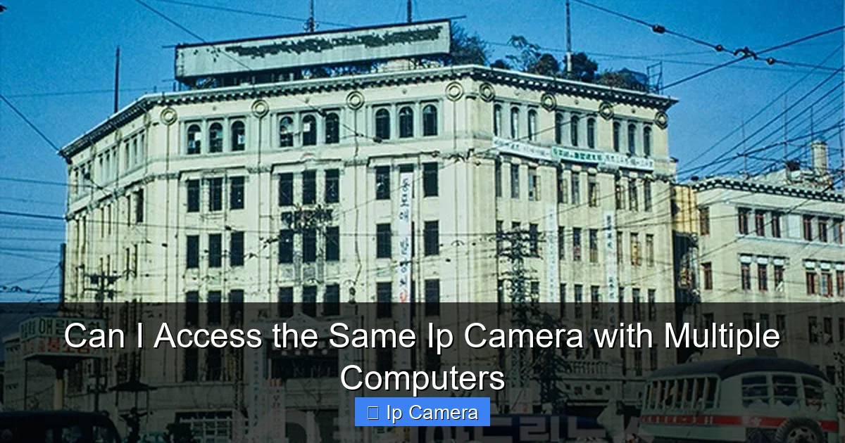 Can I Access the Same Ip Camera with Multiple Computers