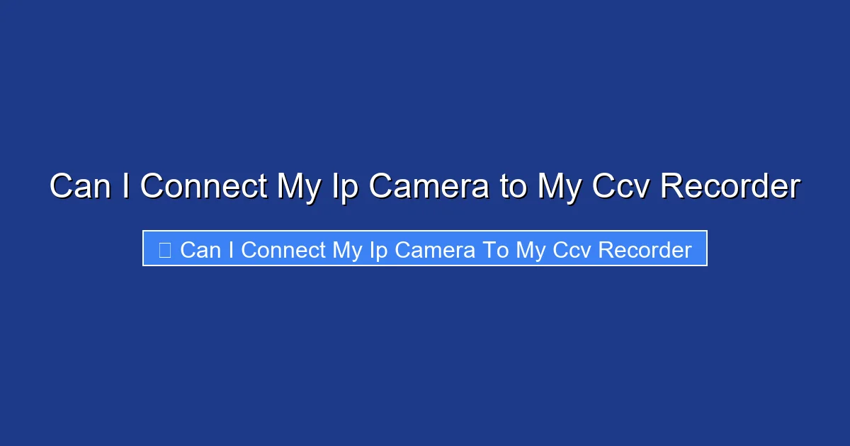 Can I Connect My Ip Camera to My Ccv Recorder
