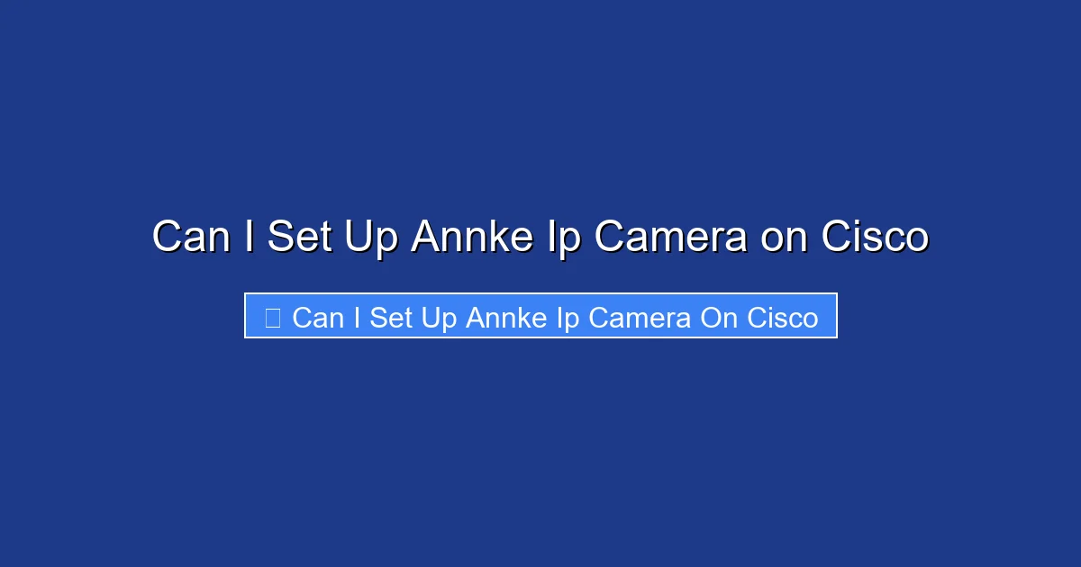 Can I Set Up Annke Ip Camera on Cisco
