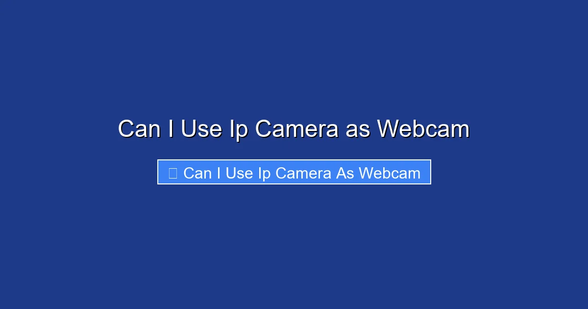 Can I Use Ip Camera as Webcam