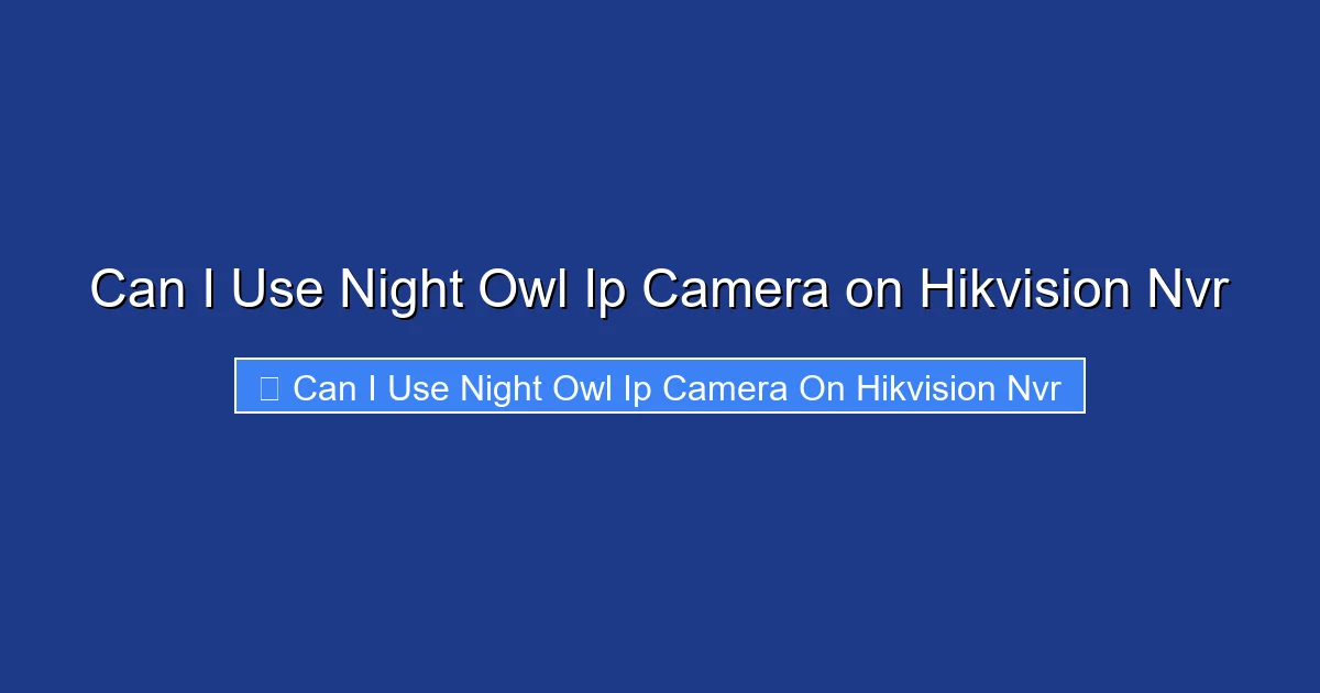 Can I Use Night Owl Ip Camera on Hikvision Nvr