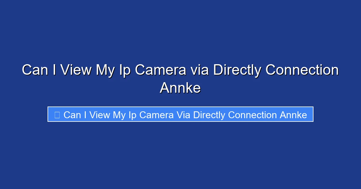 Can I View My Ip Camera via Directly Connection Annke