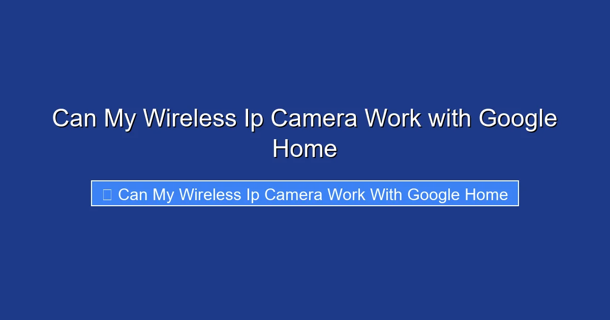 Can My Wireless Ip Camera Work with Google Home
