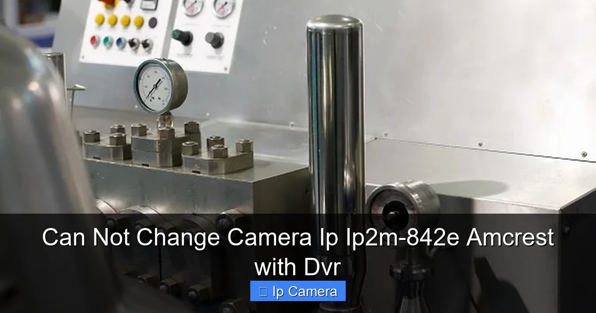 Can Not Change Camera Ip Ip2m-842e Amcrest with Dvr