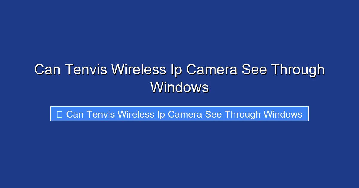 Can Tenvis Wireless Ip Camera See Through Windows