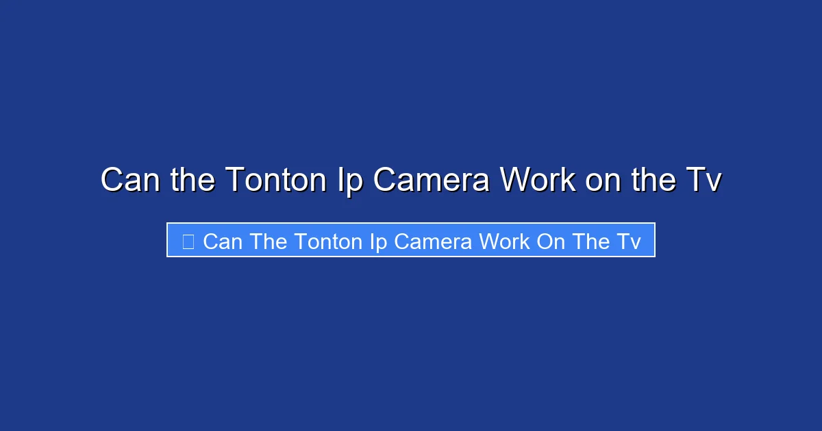 Can the Tonton Ip Camera Work on the Tv