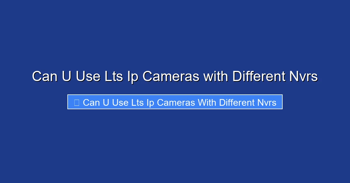 Can U Use Lts Ip Cameras with Different Nvrs