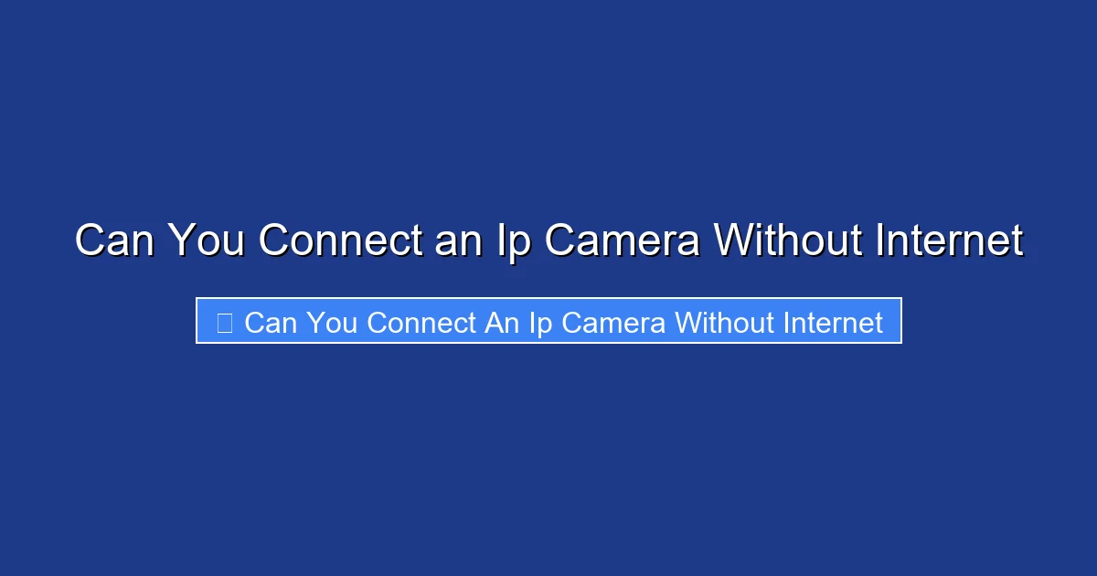 Can You Connect an Ip Camera Without Internet