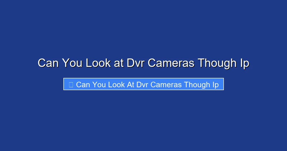 Can You Look at Dvr Cameras Though Ip