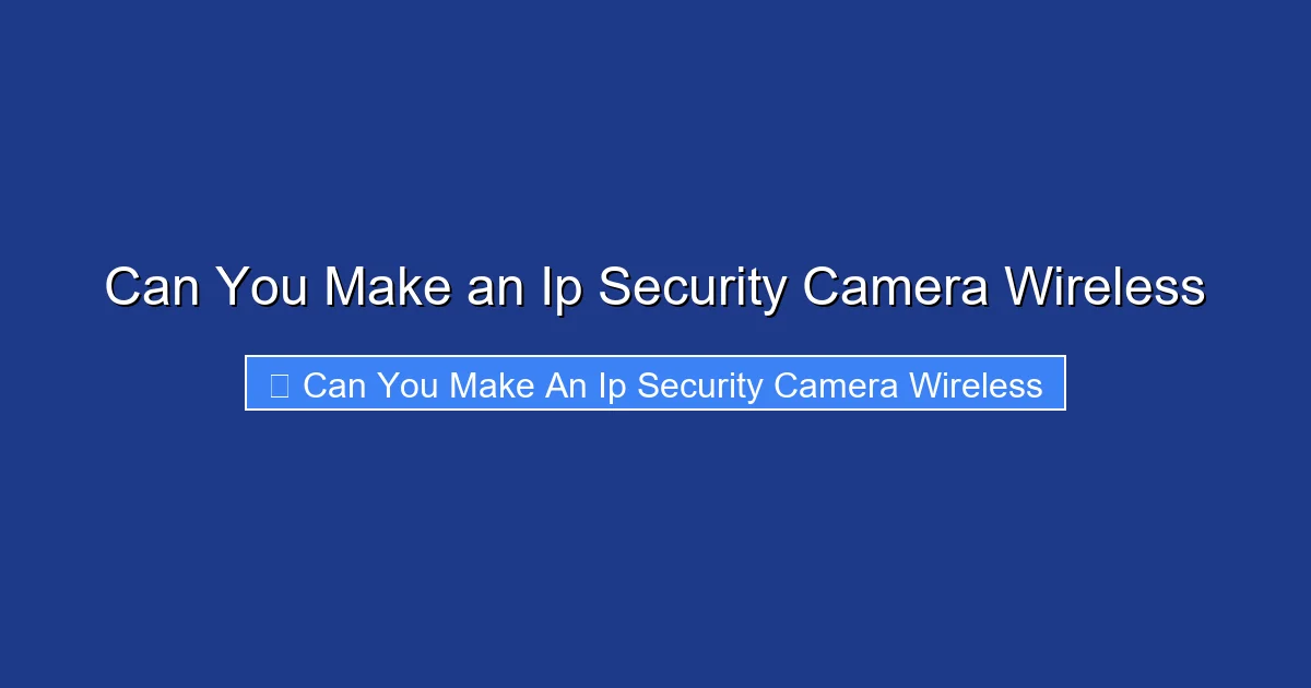 Can You Make an Ip Security Camera Wireless