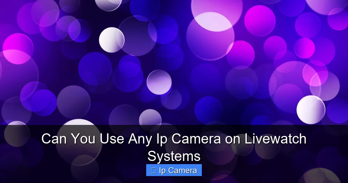 Can You Use Any Ip Camera on Livewatch Systems