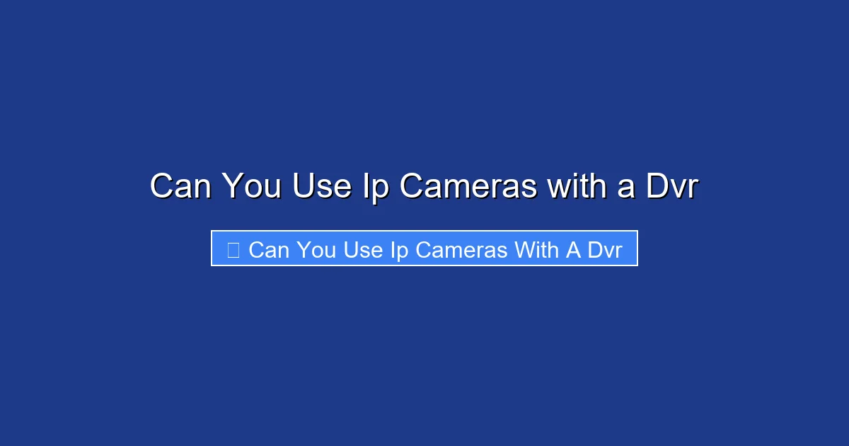 Can You Use Ip Cameras with a Dvr