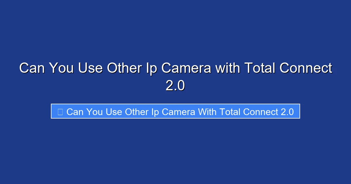 Can You Use Other Ip Camera with Total Connect 2.0