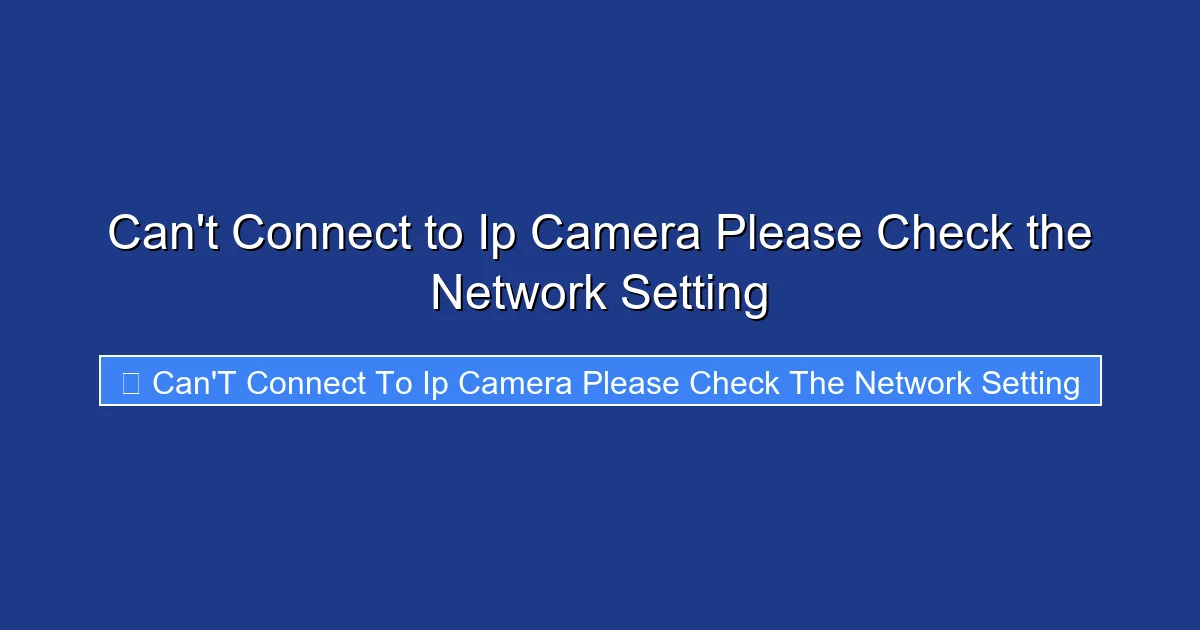 Can't Connect to Ip Camera Please Check the Network Setting