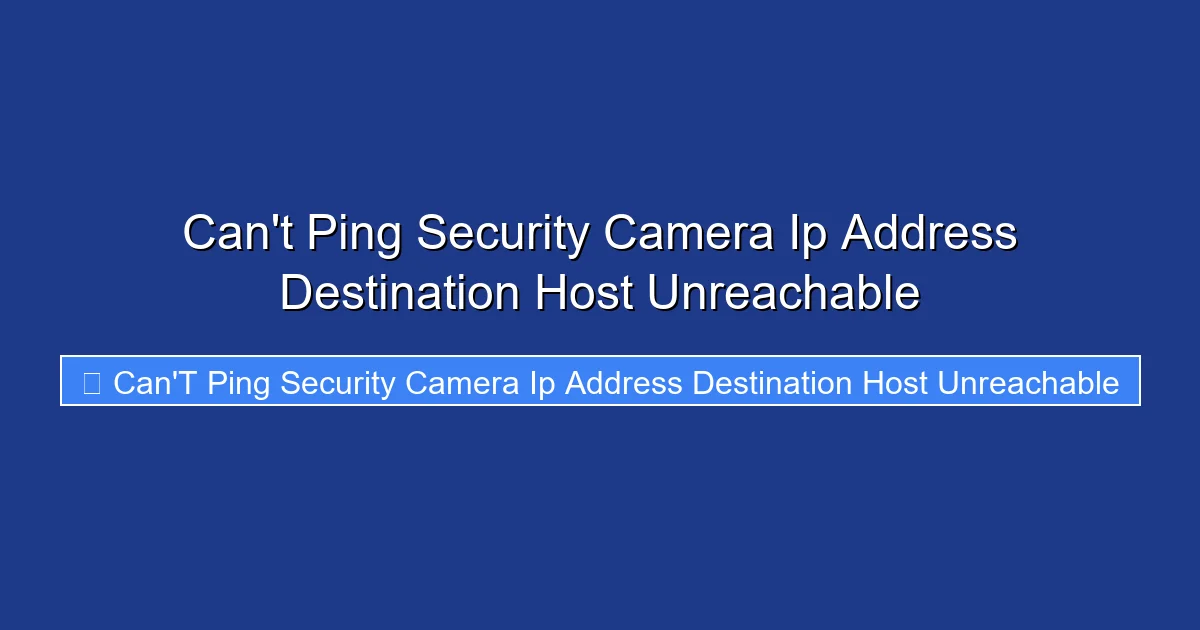 Can't Ping Security Camera Ip Address Destination Host Unreachable