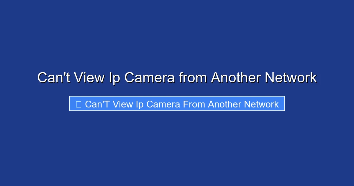 Can't View Ip Camera from Another Network