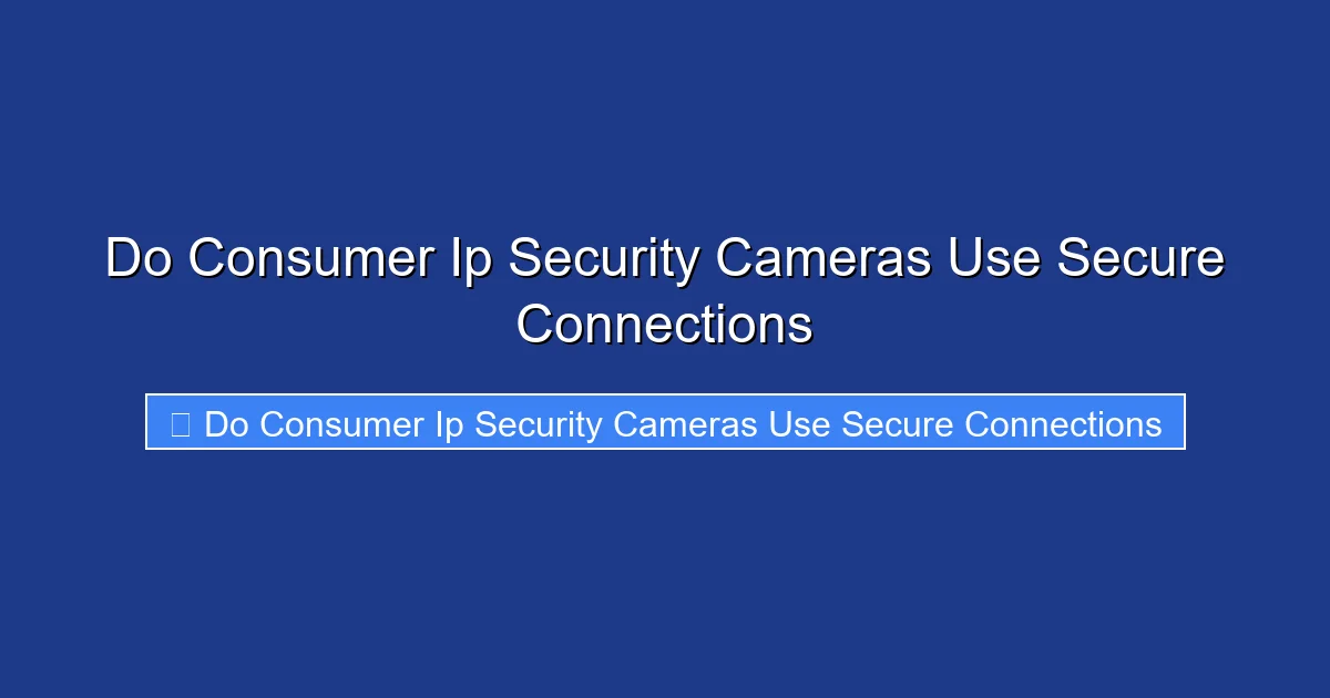 Do Consumer Ip Security Cameras Use Secure Connections