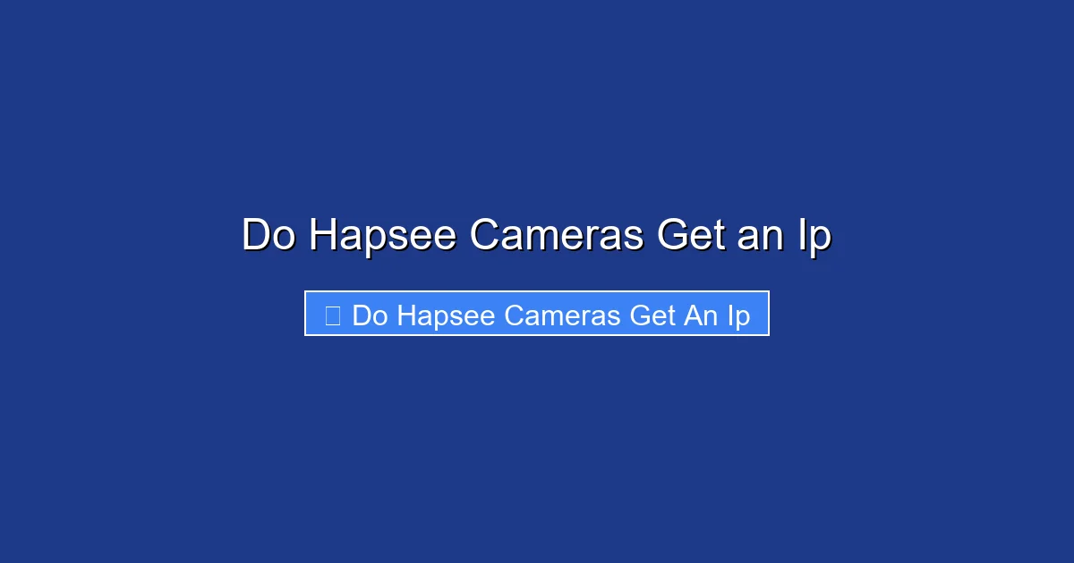 Do Hapsee Cameras Get an Ip