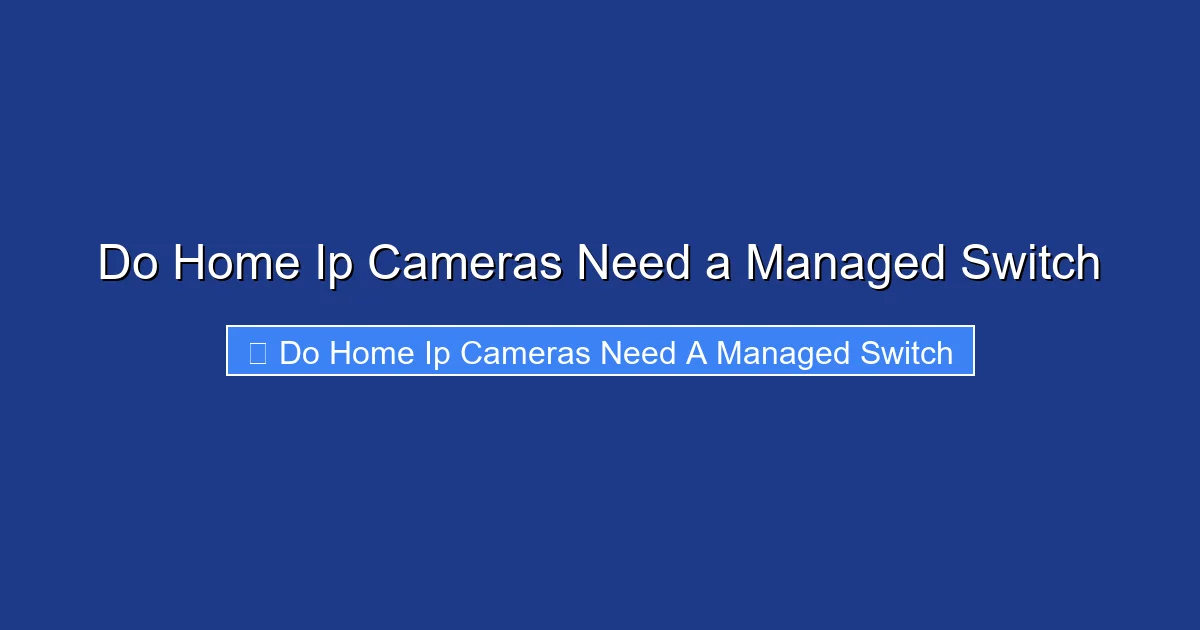 Do Home Ip Cameras Need a Managed Switch