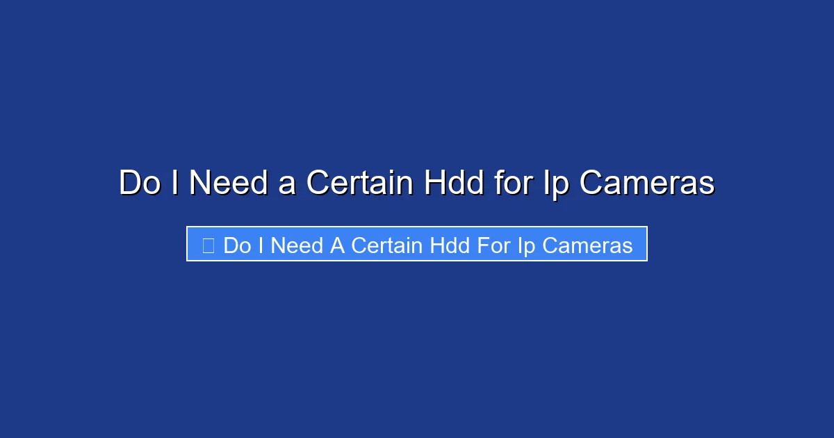 Do I Need a Certain Hdd for Ip Cameras