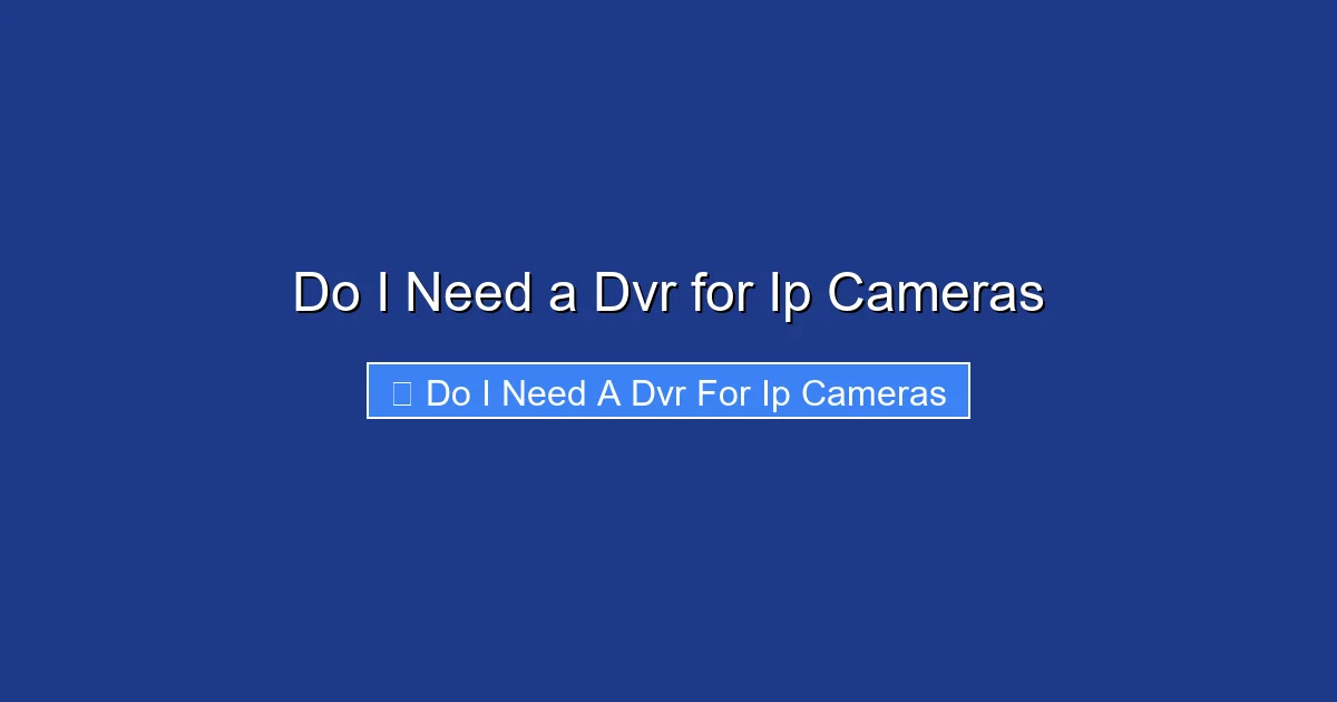 Do I Need a Dvr for Ip Cameras
