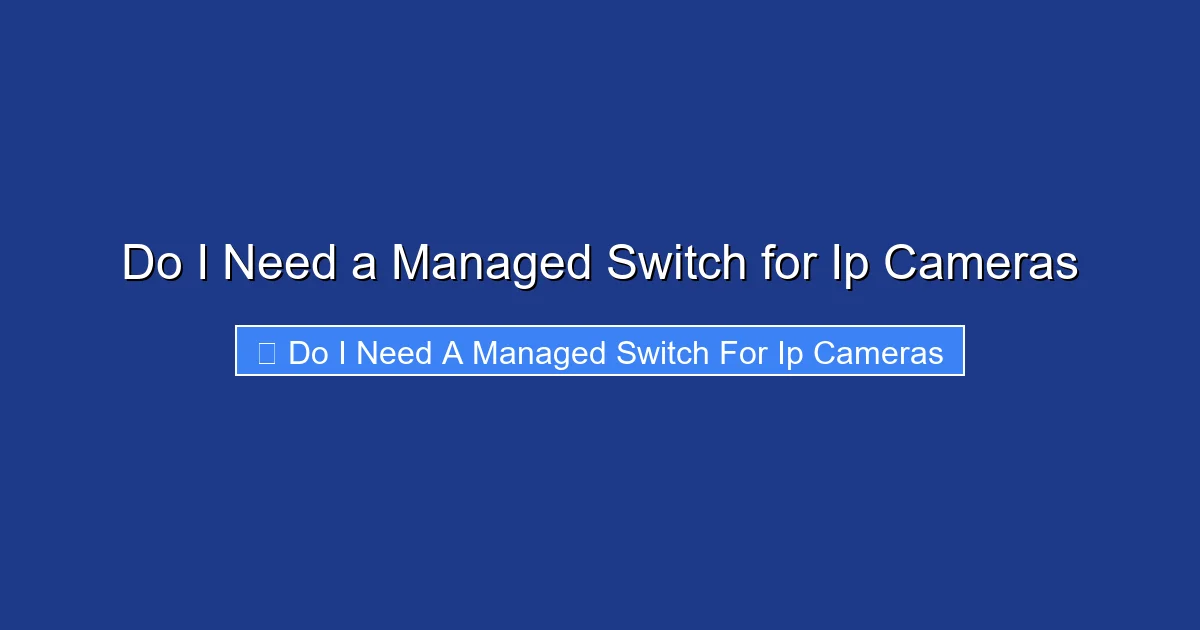 Do I Need a Managed Switch for Ip Cameras