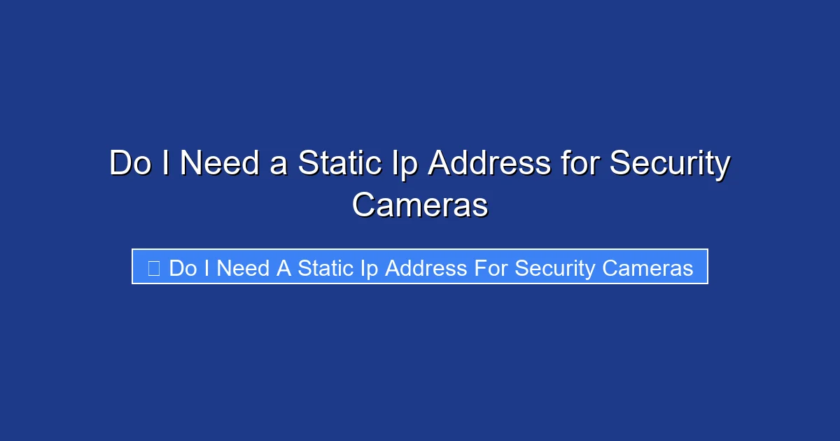 Do I Need a Static Ip Address for Security Cameras