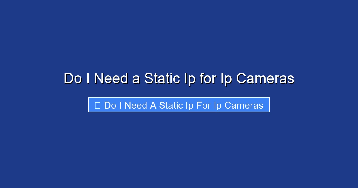Do I Need a Static Ip for Ip Cameras