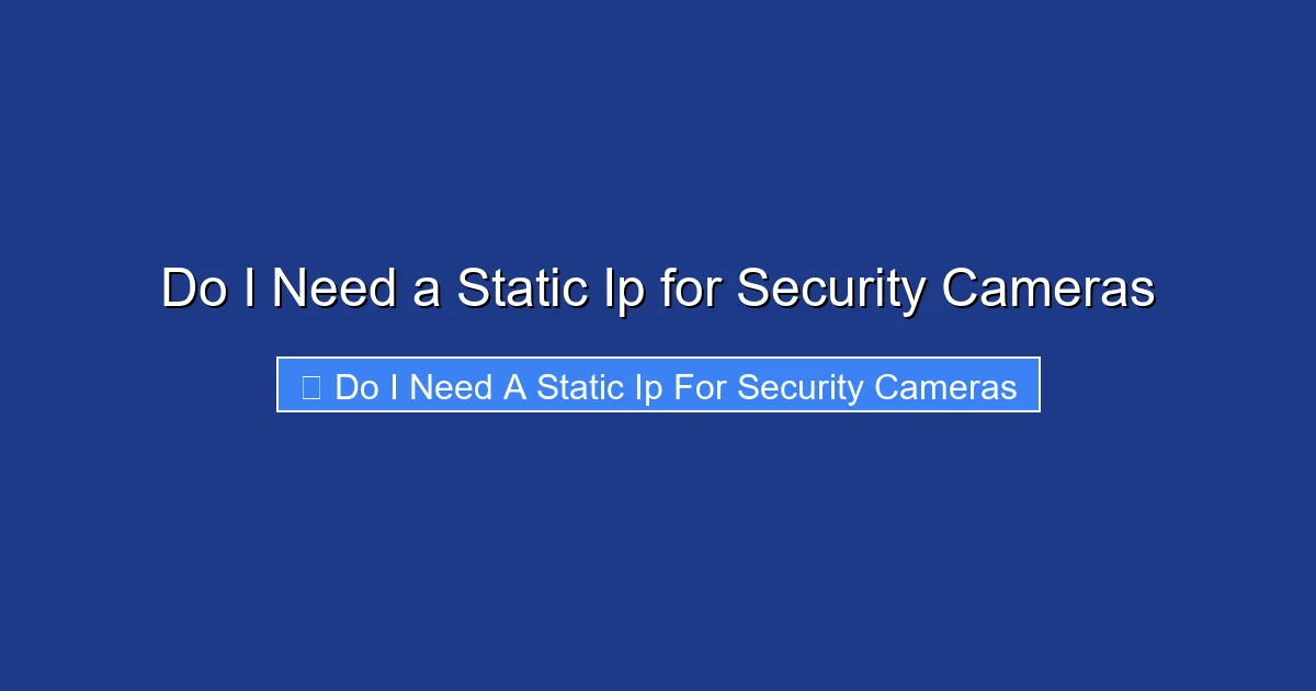 Do I Need a Static Ip for Security Cameras
