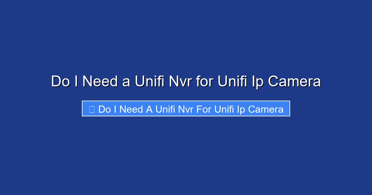Do I Need a Unifi Nvr for Unifi Ip Camera