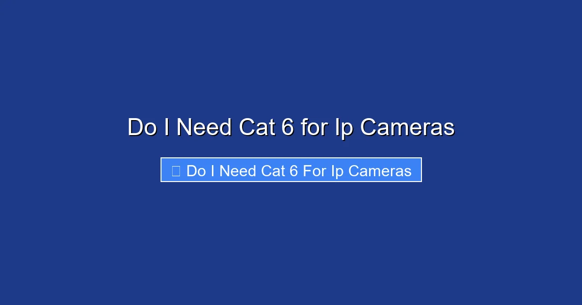 Do I Need Cat 6 for Ip Cameras