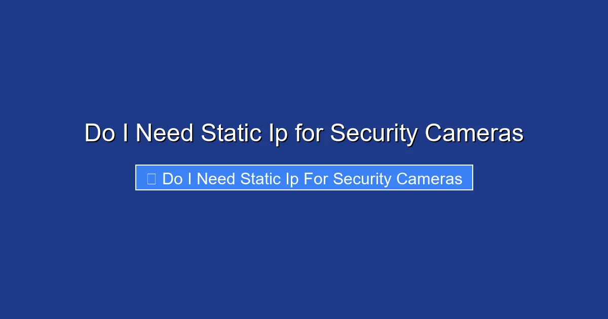 Do I Need Static Ip for Security Cameras