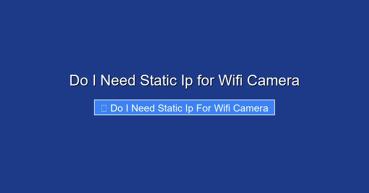 Do I Need Static Ip for Wifi Camera