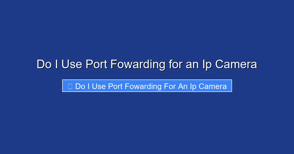 Do I Use Port Fowarding for an Ip Camera