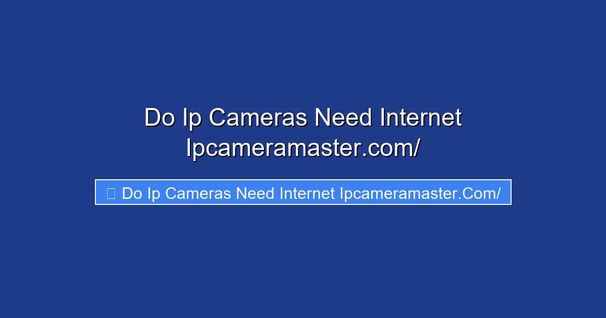 Do Ip Cameras Need Internet Ipcameramaster.com/